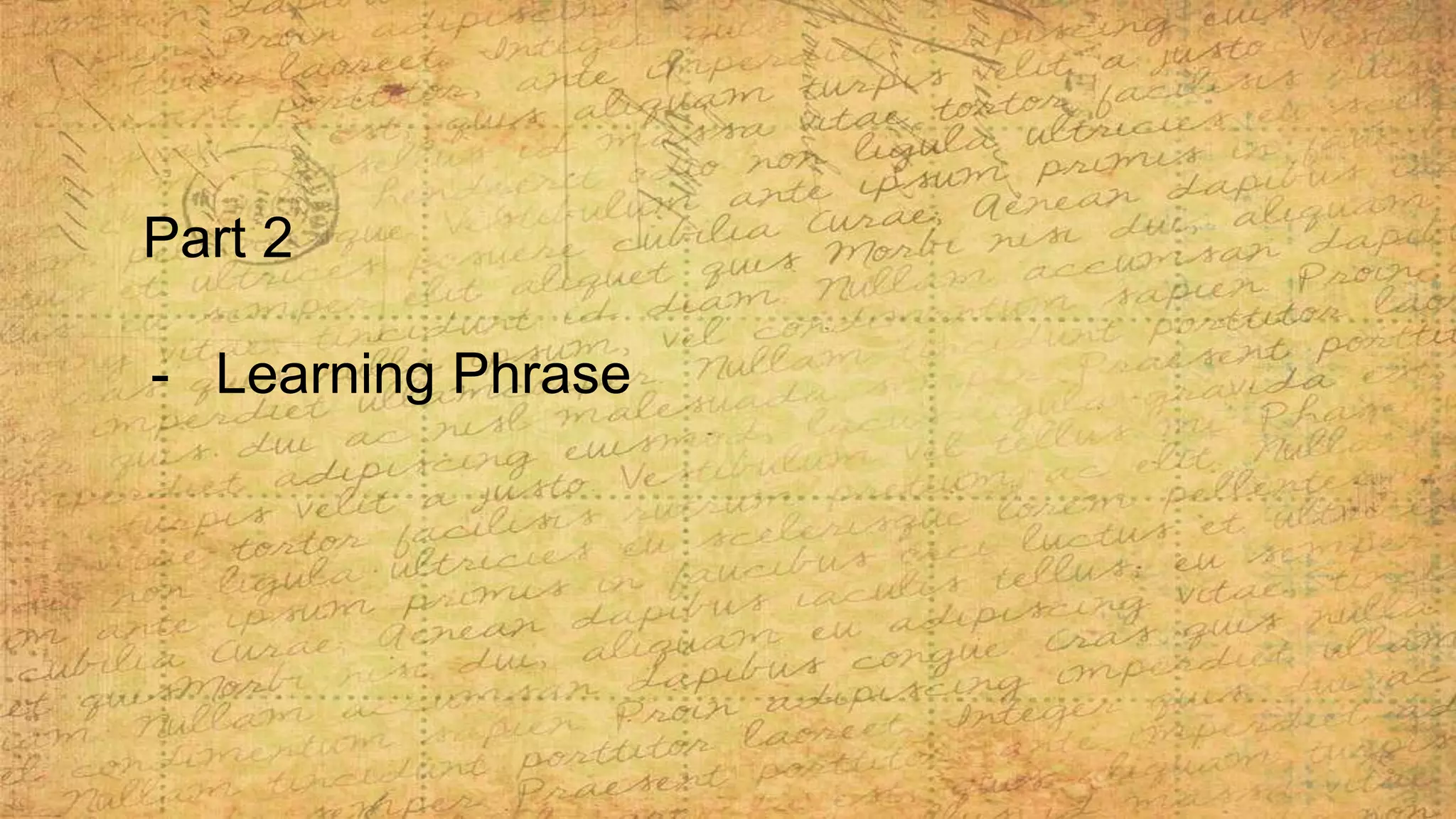 Part 2
- Learning Phrase
 
