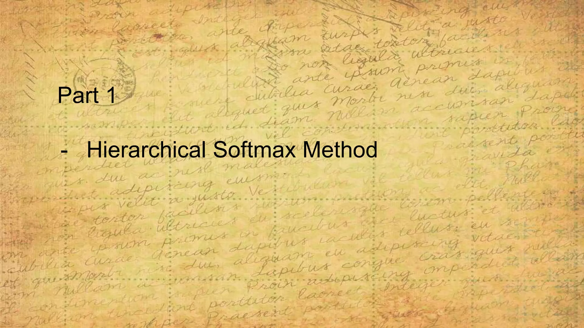 Part 1
- Hierarchical Softmax Method
 