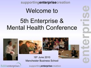 Welcome to 5th Enterprise & Mental Health Conference ,[object Object],[object Object]