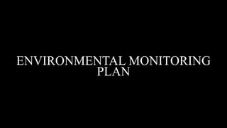 ENVIRONMENTAL MONITORING
PLAN
 