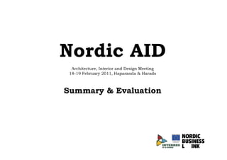 Nordic AID
  Architecture, Interior and Design Meeting
 18-19 February 2011, Haparanda & Harads



Summary & Evaluation
 