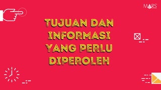 TUJUAN DAN
INFORMASI
YANG PERLU
DIPEROLEH
TUJUAN DAN
INFORMASI
YANG PERLU
DIPEROLEH
Research Specialist
 
