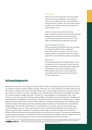 About WRI
                                                                                    WRI focuses on the intersection of the environment
                                                                                    and socio-economic development. We go beyond
                                                                                    research to put ideas into action, working globally
                                                                                    with governments, business, and civil society to build
                                                                                    transformative solutions that protect the earth and
                                                                                    improve people’s lives.

                                                                                    Solutions to Urgent Sustainability Challenges
                                                                                    WRI’s transformative ideas protect the earth, promote
                                                                                    development, and advance social equity because
                                                                                    sustainability is essential to meeting human needs
                                                                                    today, and fulfilling human aspirations tomorrow.

                                                                                    Practical Strategies for Change
                                                                                    WRI spurs progress by providing practical strategies
                                                                                    for change and effective tools to implement
                                                                                    them. We measure our success in the form of new
                                                                                    policies, products, and practices that shift the ways
                                                                                    governments work, businesses operate, and people act.

                                                                                    Global Action
                                                                                    We operate globally because today’s problems know
                                                                                    no boundaries. We are avid communicators because
                                                                                    people everywhere are inspired by ideas, empowered
                                                                                    by knowledge, and moved to change by greater
                                                                                    understanding. We provide innovative paths to a
                                                                                    sustainable planet through work that is accurate,
                                                                                    fair, and independent.


Acknowledgments
We would like to thank Dr. Tom Bourgeois and Daniel Welch for their contributions. We would also like to thank all of
our reviewers. External reviewers included: Lee Alter, Dale Bryk, Esq., Tomas Carbonell, Esq., Megan Ceronsky, Esq.,
Nick Chase, Dr. Rachel Cleetus, Tom Curry, David Doniger, Esq., Jamie Howland, Carrie Jenks, Esq., Brian Jones, Dr.
Dan Lashof, Laura Martin, Carl Mas, Jonas Monast, Esq., Rolf Nordstrom, Peter Shattuck, and Rebecca Stanfield,
Esq. Internal reviewers included: Nate Aden, Paul Allen, Dr. James Bradbury, Christina Deconcini, Esq., Taryn
Fransen, Dr. Kevin Kennedy, Jennifer Morgan, Michael Obeiter, Michael Oko, and Janet Ranganathan. Valuable input
was provided by: Erin Boedecker, Susanne Brooks, Dr. Dallas Burtraw, Tom Cackette, Pam Campos, Esq., Jonathan
Camuzeaux, Anna Chittum, Owen Comstock, Andrew deLaski, Jim Edelson, David Friedman, Bruce Hedman, David
Hewitt, Dr. Vignesh Gowrishankar, Peter Gross, Brendan Jordan, Ruiwen Lee, Dr. Nicholas Lutsey, Joanna Mauer,
Maggie Molina, Katrina Pielli, Jackie Roberts, Dr. Dan Rutherford, Corey Shott, Hilary Sinnamon, Anant Vyas,
Dr. Gernot Wagner, and Peter Zalzal, Esq. We would also like to thank Hyacinth Billings for her assistance in the
publication process, Robert Livernash for copy editing, Alston Taggart of Studio Red Design for the publication
design, and Wenceslao Almazan of Wenceslao Almazan Design Studio for cover design. This report was made possible
through the generous support of the Robertson Foundation and the Energy Foundation. While our reviewers were very
generous with their time and advice, the authors alone are responsible for the content of this report.

                        Copyright 2013 World Resources Institute and Franz T. Litz. This work is licensed under the Creative Commons Attribution-NonCommercial-NoDerivative
                        Works 3.0 License. To view a copy of the license, visit http:/creativecommons.org/licenses/by-nc-nd/3.0/
 