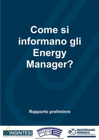 Come si
informano gli
   Energy
  Manager?



  Rapporto preliminre
 