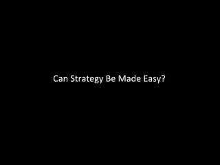 Can Strategy Be Made Easy? 