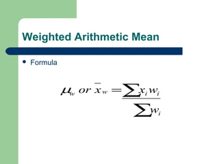 Weighted Arithmetic Mean
 Formula
∑
∑=
i
iiww
w
wxxorµ
 