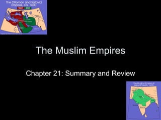 The Muslim Empires

Chapter 21: Summary and Review
 