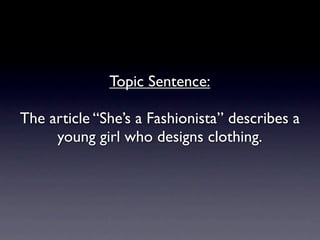 Topic Sentence:

The article “She’s a Fashionista” describes a
     young girl who designs clothing.
 