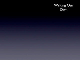 Writing Our
  Own
 