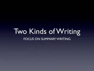 Two Kinds of Writing
  FOCUS ON SUMMARY WRITING
 