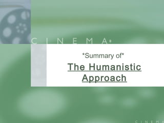*Summary of*
The Humanistic
Approach
 