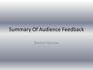 Summary Of Audience Feedback

         Rachel Hanson
 