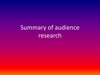 Summary of audience
research
 
