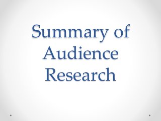 Summary of 
Audience 
Research 
 