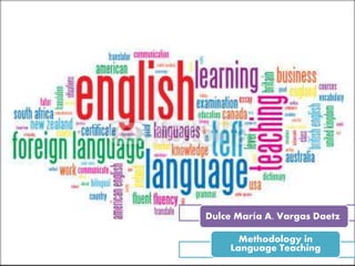 Dulce María A. Vargas Daetz
Methodology in
Language Teaching
 