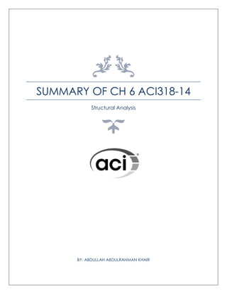 SUMMARY OF CH 6 ACI318-14
Structural Analysis
BY: ABDULLAH ABDULRAHMAN KHAIR
 