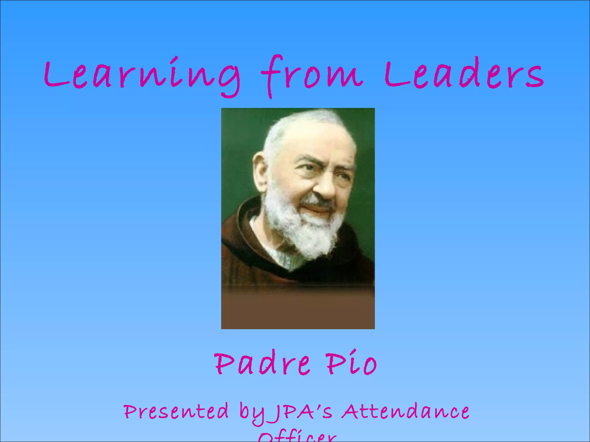 Learning from Leaders Padre Pio Presented by JPA’s Attendance Officer 