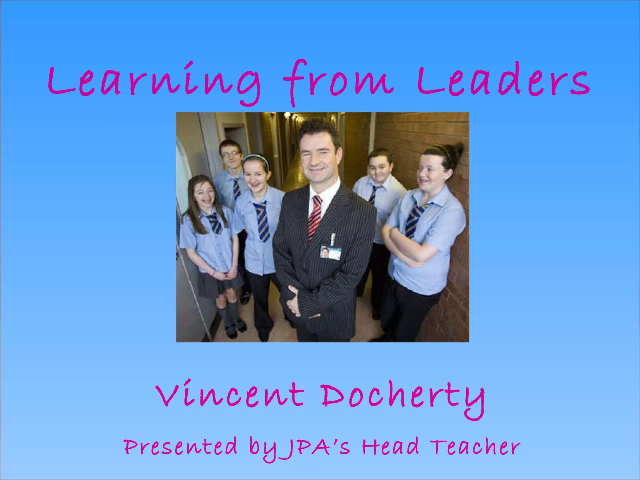Learning from Leaders Vincent Docherty Presented by JPA’s Head Teacher 