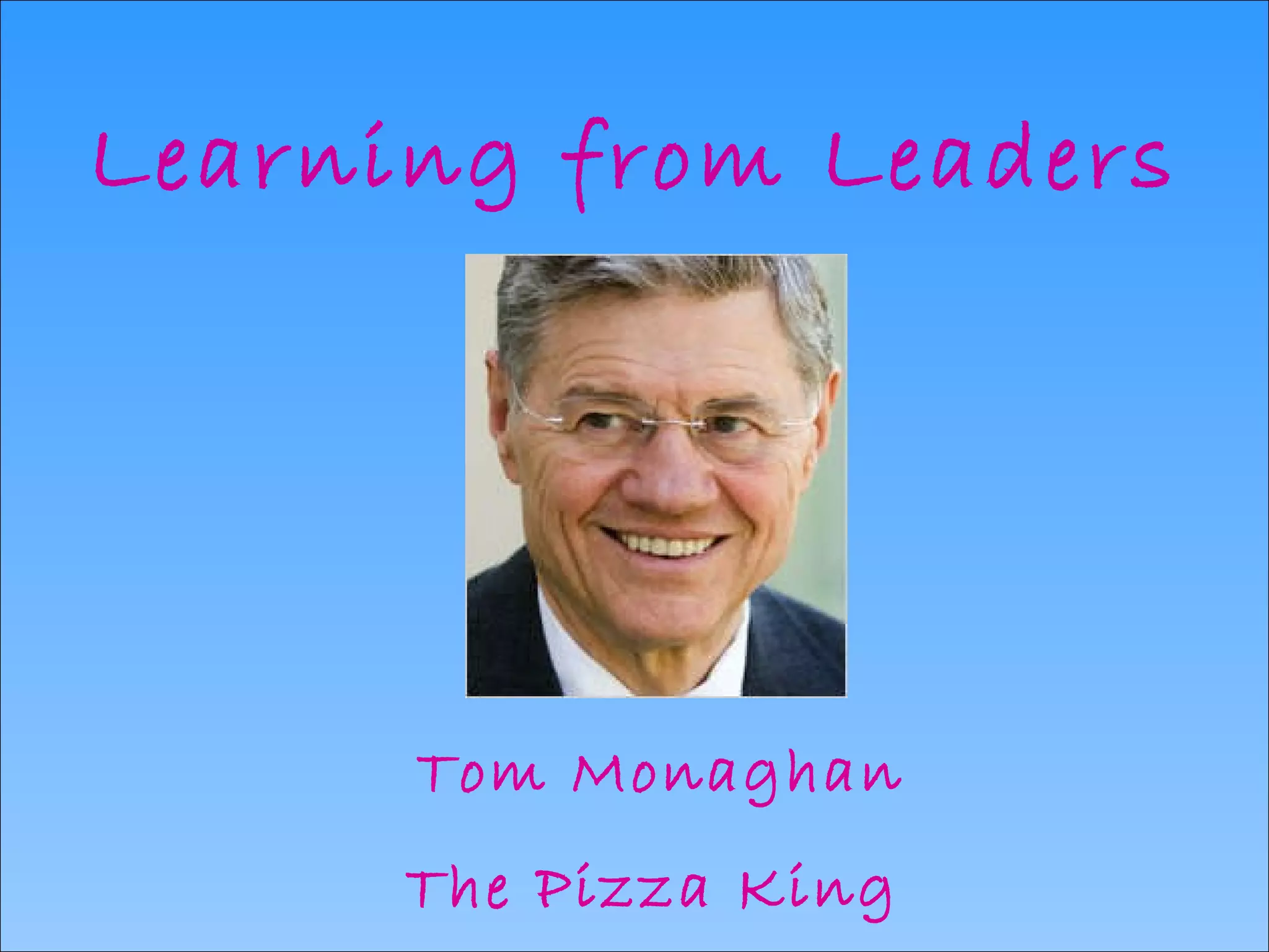Learning from Leaders Tom Monaghan The Pizza King   