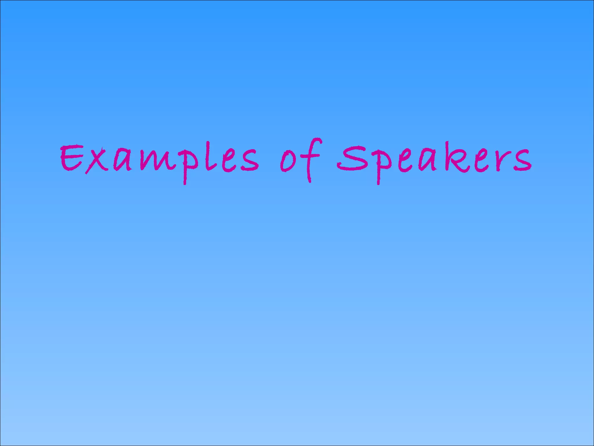 Examples of Speakers 