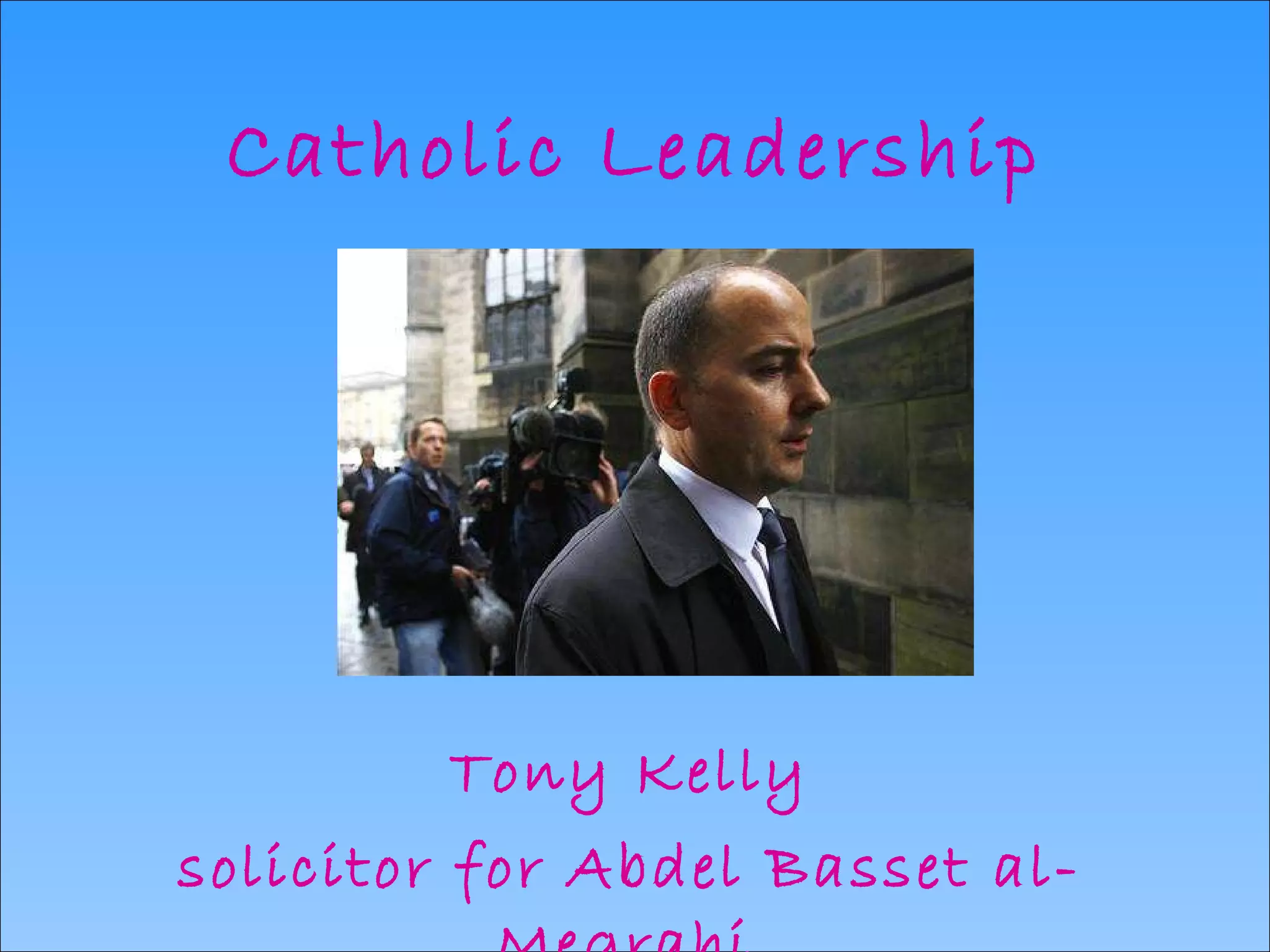 Catholic Leadership Tony Kelly solicitor for Abdel Basset al-Megrahi   