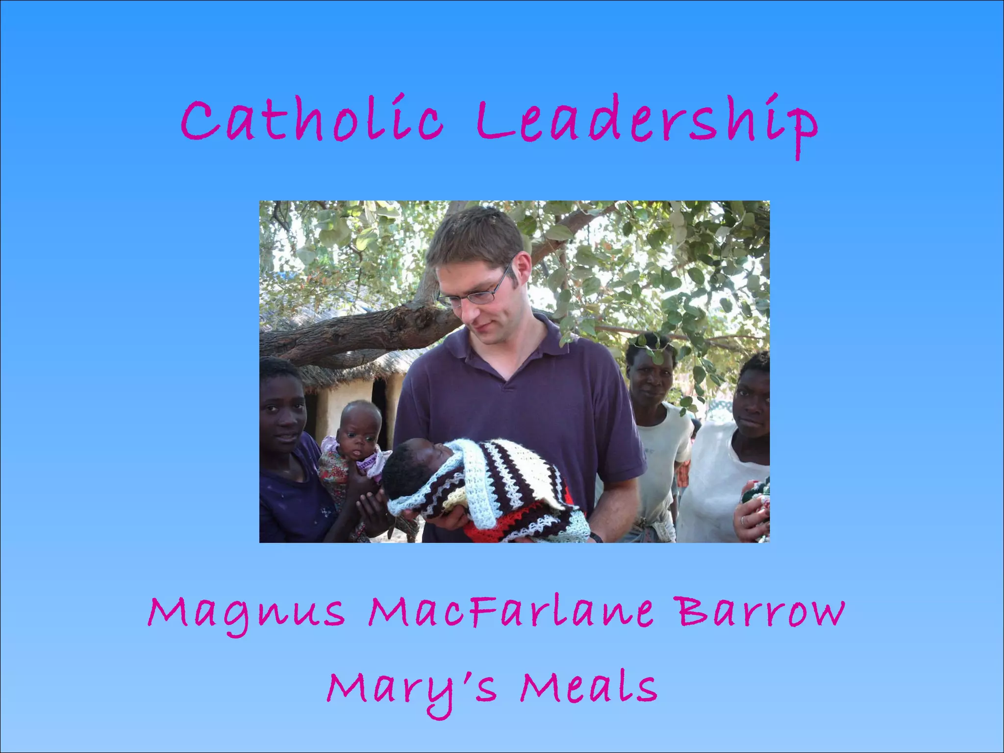 Catholic Leadership Magnus MacFarlane Barrow Mary’s Meals   