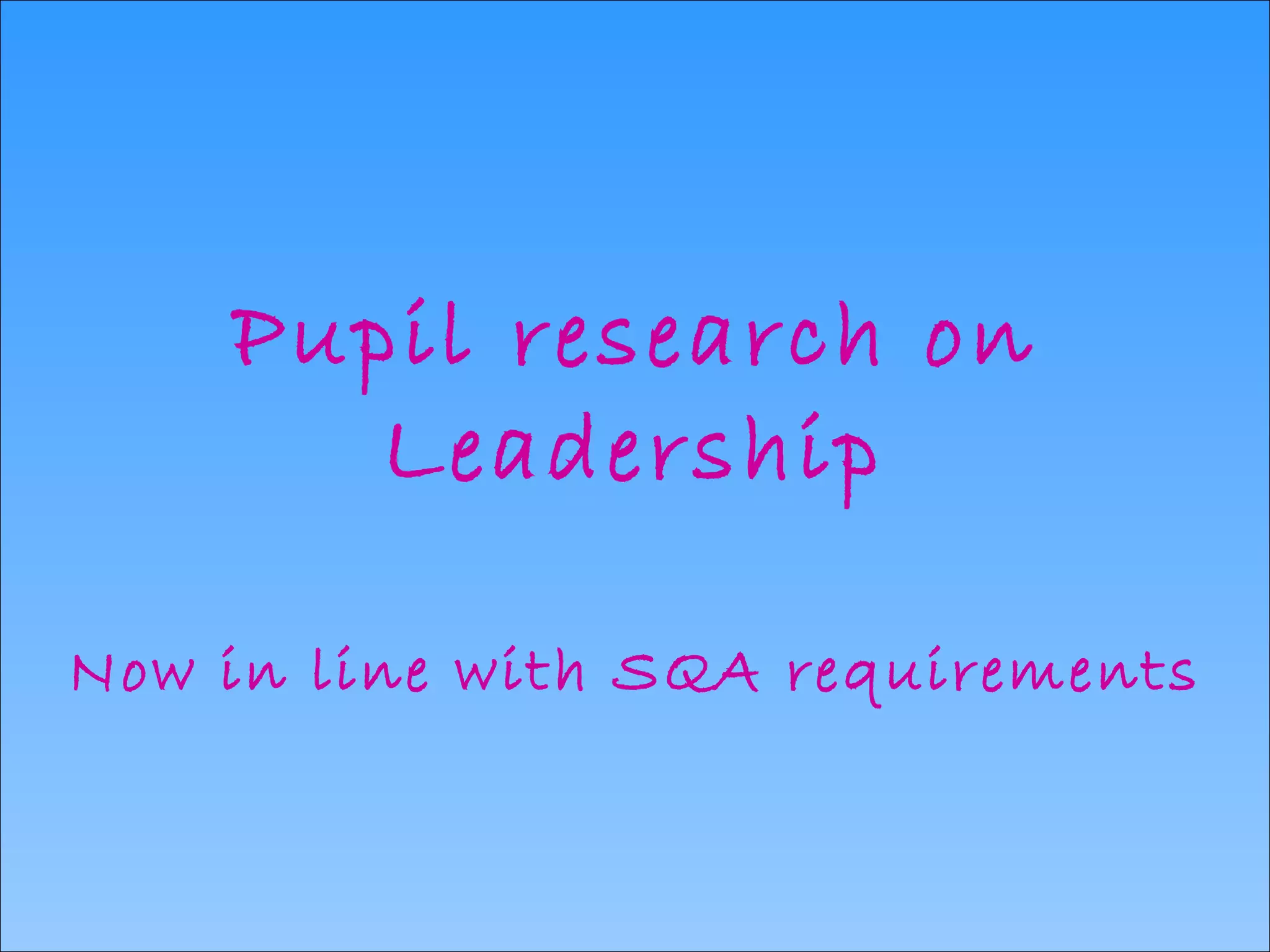 Pupil research on Leadership Now in line with SQA requirements 