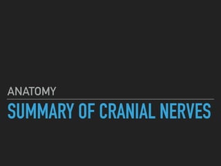 SUMMARY OF CRANIAL NERVES
ANATOMY
 