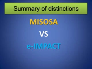 Summary of distinctions

     MISOSA
       VS
    e-IMPACT
 