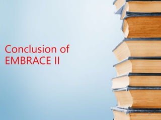 Conclusion of
EMBRACE II
47
 
