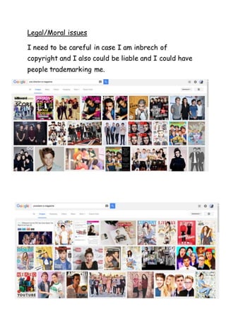 Legal/Moral issues
I need to be careful in case I am inbrech of
copyright and I also could be liable and I could have
people trademarking me.
 