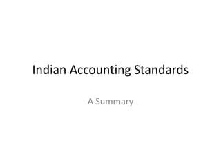 Indian Accounting Standards
A Summary
 