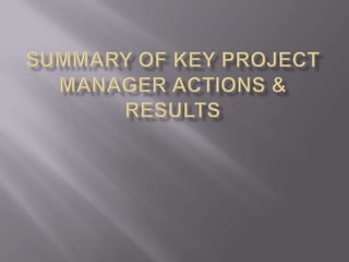 Summary of Key Project Manager Actions & Results 