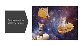 Randomization
at Kernel space
 