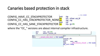 Canaries based protection in stack
CONFIG_HAVE_CC_STACKPROTECTOR
CONFIG_CC_HAS_STACKPROTECTOR_NONE
CONFIG_CC_HAS_SANE_STACKPROTECTOR
where the "CC_" versions are about internal compiler infrastructure.
 