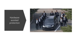 Hardware
assisted
protection
 