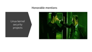 Linux kernel
security
projects
Honorable mentions
 