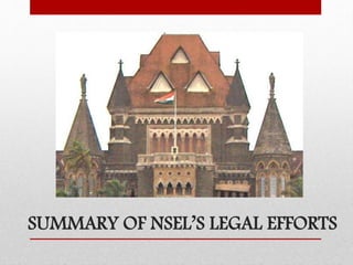 SUMMARY OF NSEL’S LEGAL EFFORTS
 