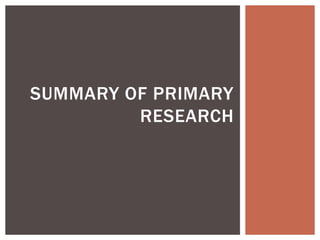 SUMMARY OF PRIMARY
RESEARCH
 