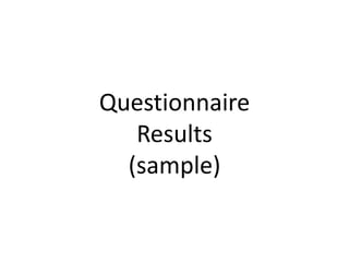 Questionnaire
   Results
  (sample)
 