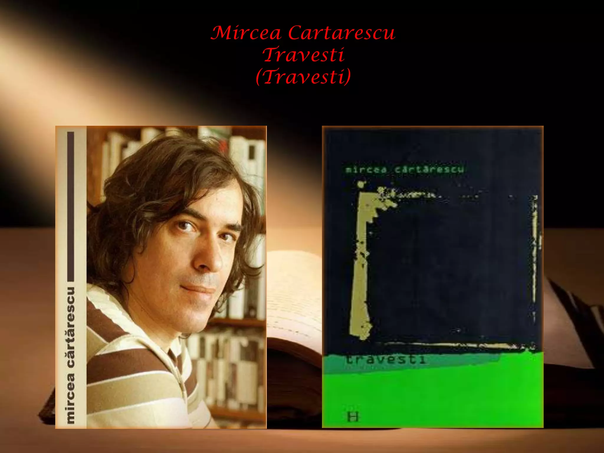 Mircea Cartarescu
     Travesti
    (Travesti)
 