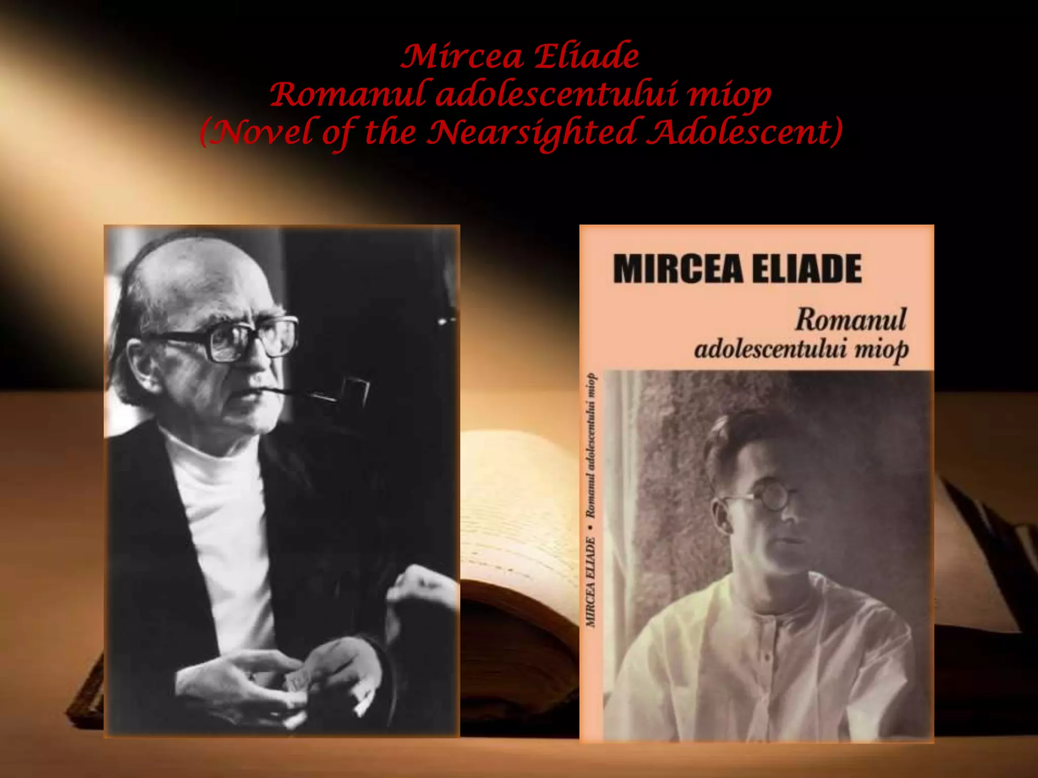 Mircea Eliade
   Romanul adolescentului miop
(Novel of the Nearsighted Adolescent)
 