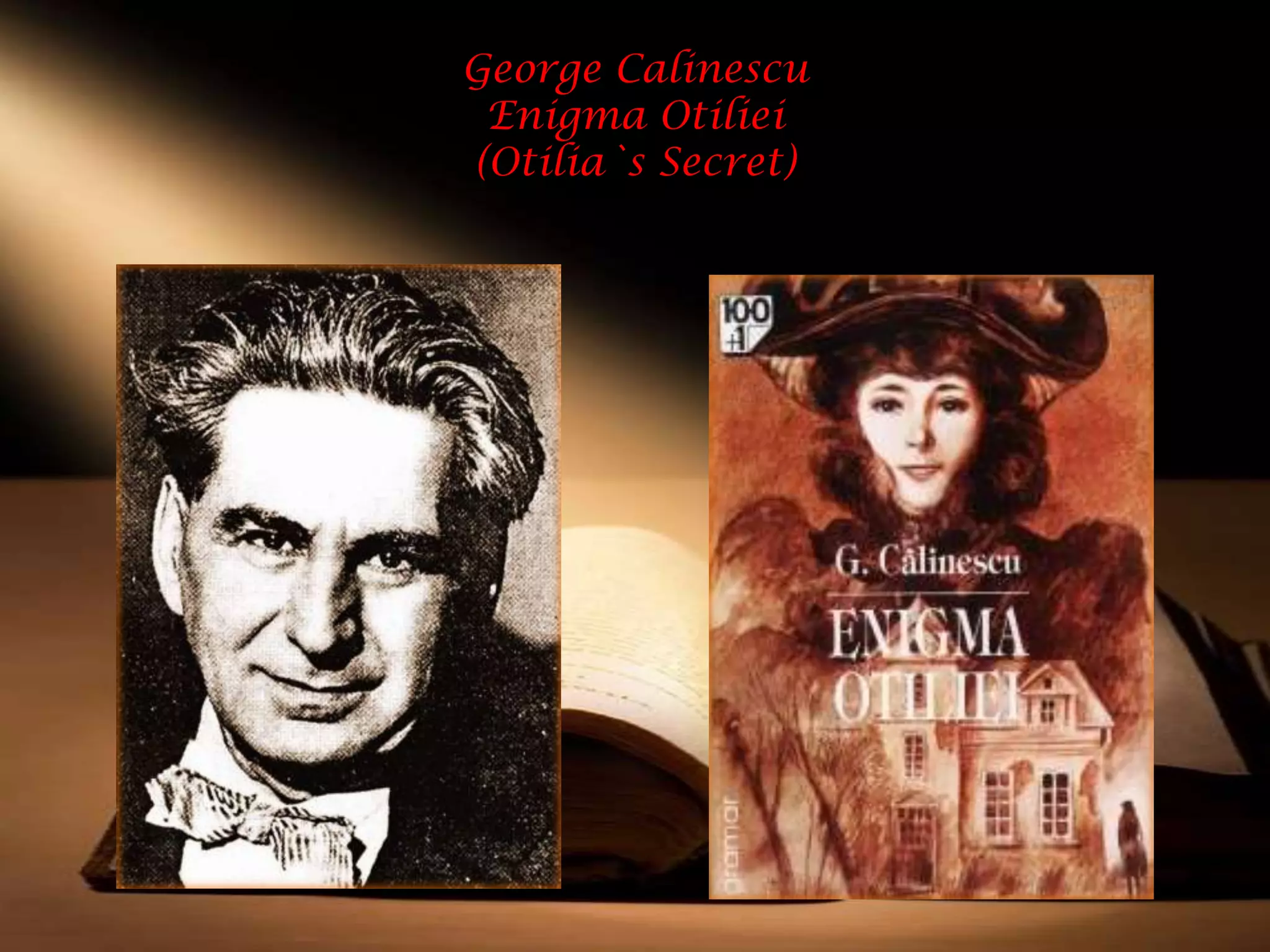 George Calinescu
 Enigma Otiliei
(Otilia`s Secret)
 