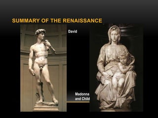 SUMMARY OF THE RENAISSANCE
                David




                   Madonna
                   and Child
 