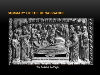 SUMMARY OF THE RENAISSANCE




             The Burial of the Virgin
 