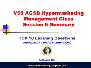 V55 AGSB Hypermarketing Management ClassSession 9 Summary TOP 10 Learning Questions Prepared by : Theresia Situmorang September 2011 www.tualitorphory.blogspot.com 