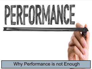 Why Performance is not Enough
 