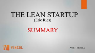 THE LEAN STARTUP
(Eric Ries)
SUMMARY
PREETI BHALLA
 