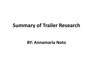 Summary of Trailer Research
BY: Annamaria Noto
 