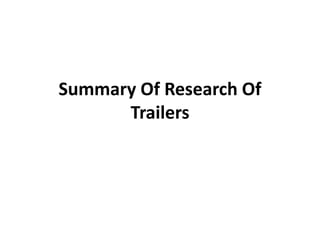 Summary Of Research Of 
Trailers 
 